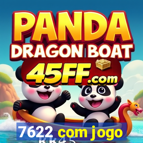 7622 com jogo